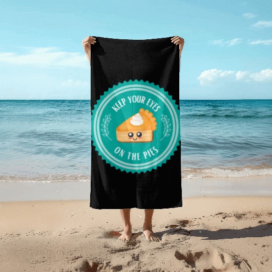 Keep your EYES on the PIES Beach Towels