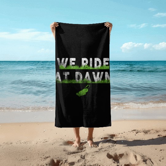 We Ride At Dawn Dad Lawn Mower Make Laugh Day Yard Beach Towels