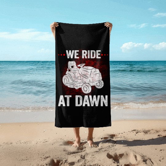 We Ride At Dawn Dad Lawn Mower Make Laugh Day Yard Beach Towels
