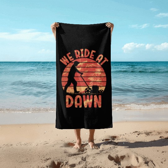 We Ride At Dawn Dad Lawn Mower Make Laugh Day Yard Beach Towels