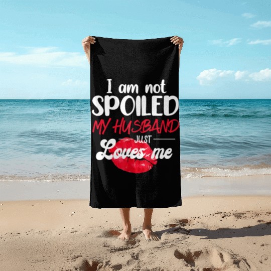 I'm Not Spoil My Husband Just Loves Me Couples Beach Towels