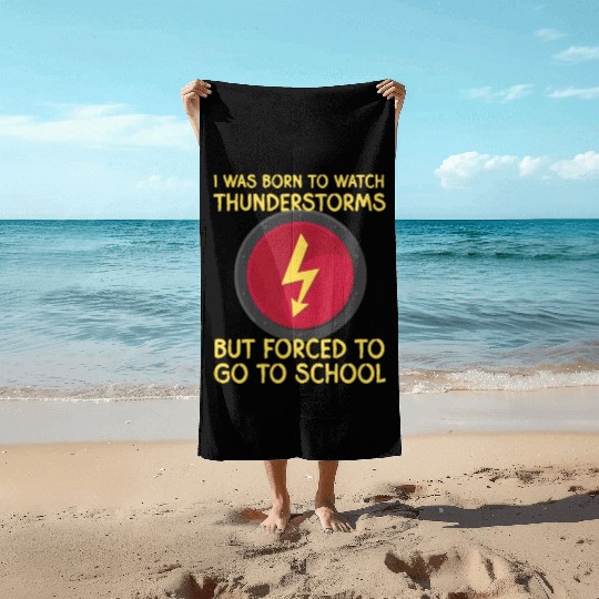 I was born to watch thunders but forced to school Beach Towels