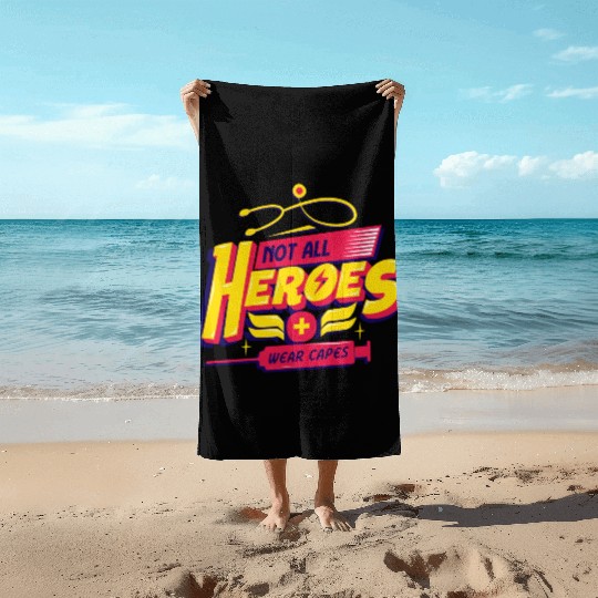 Not All Heroes Wear Capes Beach Towels