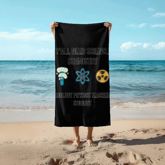 y all need science chemistry biology physics Beach Towels