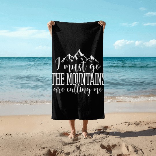 I must go the mountains are calling me Beach Towels