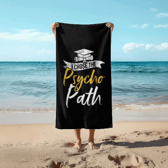I Chose Psycho Path Funny Psychology Graduation Beach Towels