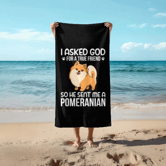 I Asked God For True Friend He Sent Me Pomeranian Beach Towels