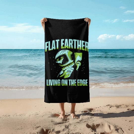 Flat Earther Living On The Edge Flat Earth Society Beach Towels