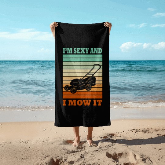 I'm Sexy and I Mow It Lawn Mowing Gardening Lover Beach Towels