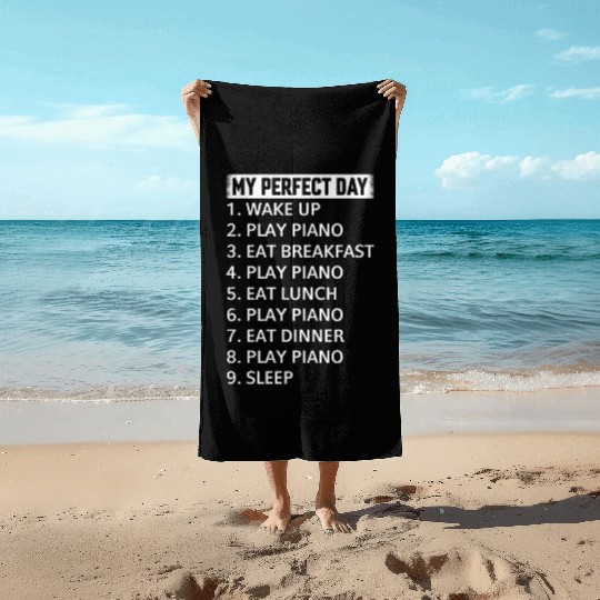My Perfect Day Piano Player - Piano Lover Piano Pi Beach Towels