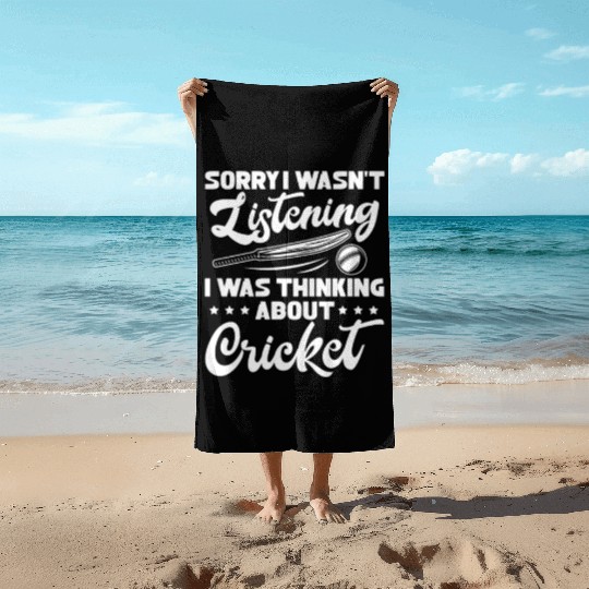 Sorry I Wasn't Listening I Was Thinking Cricket Beach Towels