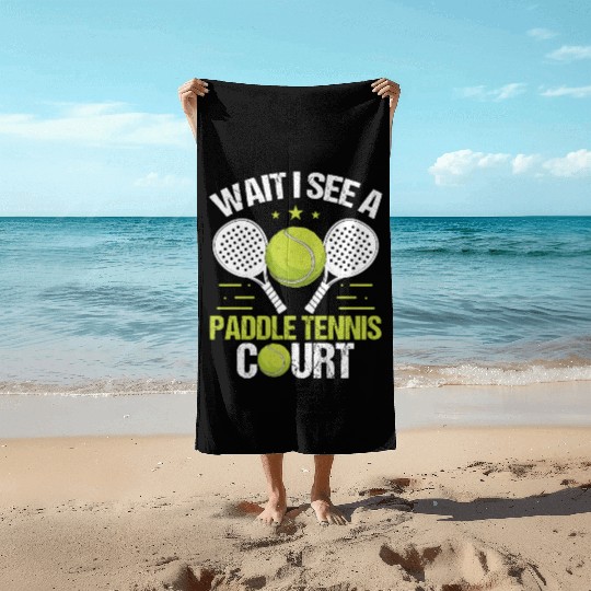 Paddle Tennis Player Wait I see a Paddle Court Beach Towels