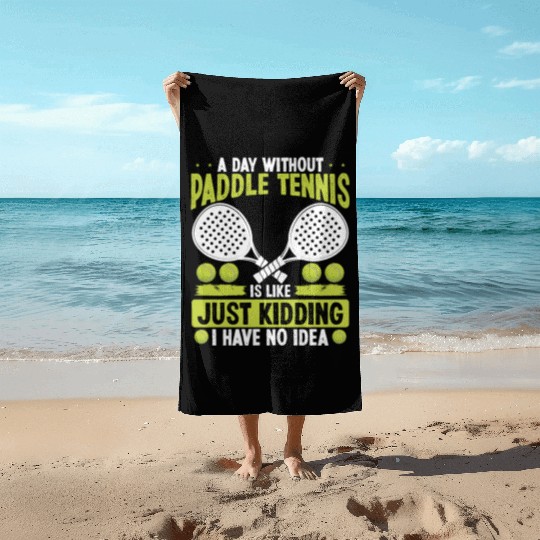 Paddle Tennis Player Just Kidding I have no Idea Beach Towels