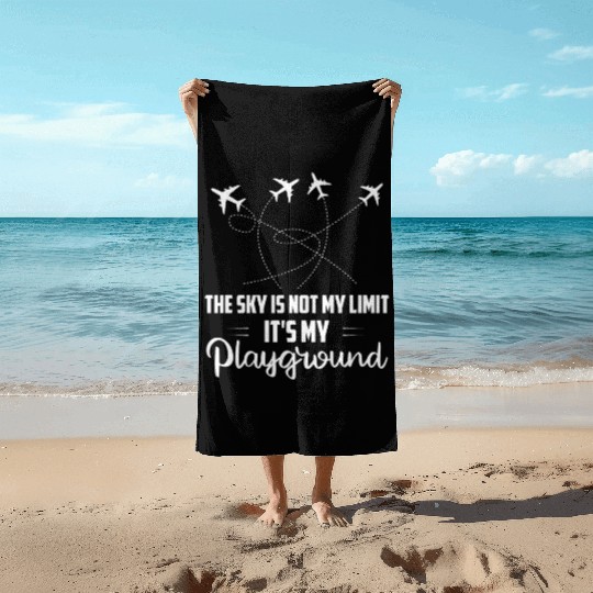 The Sky Is Not My Limit It's My Playground Aviatio Beach Towels