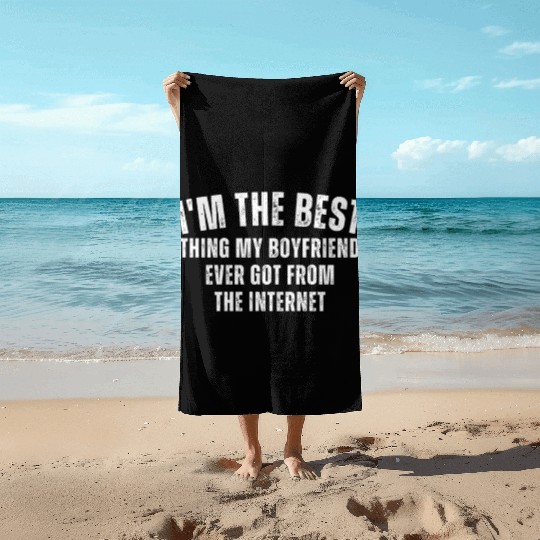 I'm The Best Thing My Boyfriend Ever Found on The Beach Towels