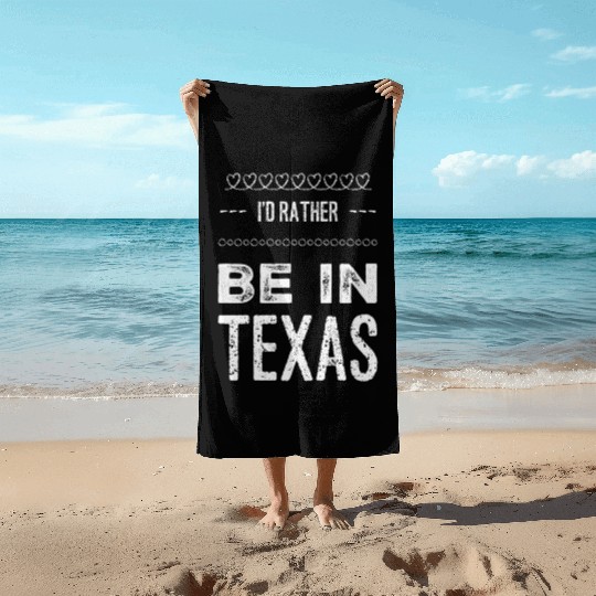 I love Texas . I'd rather be in Texas. Cute Vacay Beach Towels