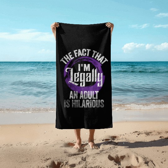 18th Birthday, I'm Legally An Adult Is Hilarious. Beach Towels