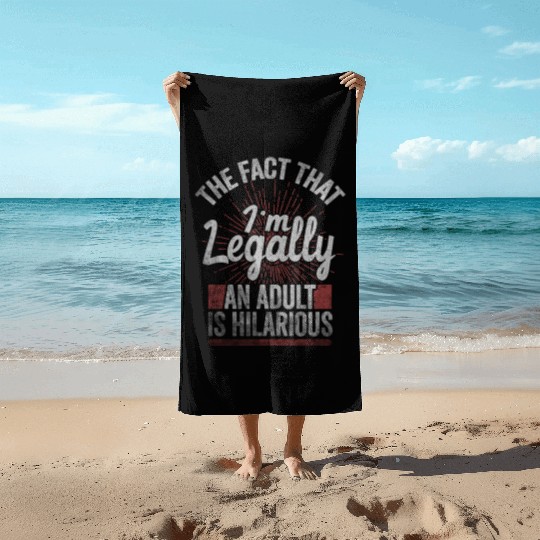 18th Birthday, I'm Legally An Adult Is Hilarious. Beach Towels