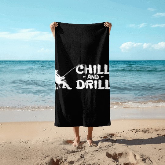 Funny saying anglers and fishermen - chill & drill Beach Towels