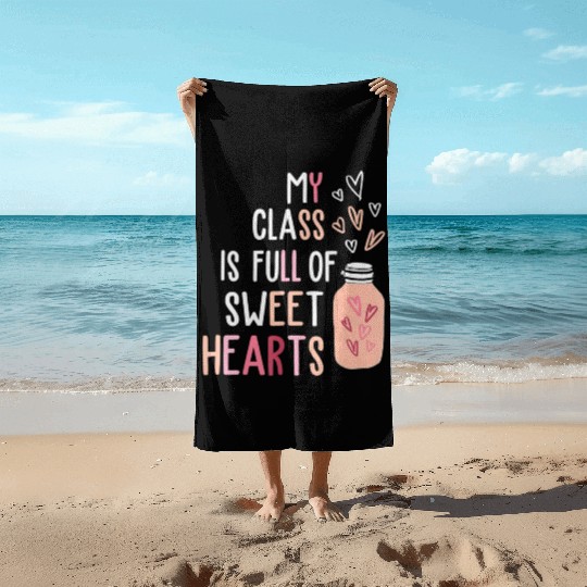 My Class Is Full Of SweetHearts Teacher Valentines Beach Towels