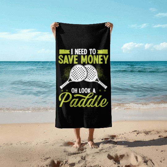 Paddle Tennis Player Match I need to save money Beach Towels