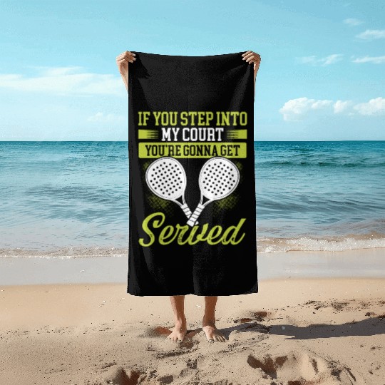 Paddle Tennis Player Match Step into my Court Beach Towels
