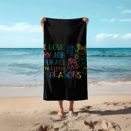 I Love My Job For All The Little Reasons Teacher Beach Towels