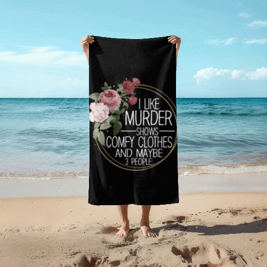 I Like Murder Shows Comfy Clothes And 3 People Beach Towels