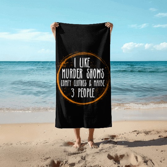 I Like Murder Shows Comfy Clothes And 3 People Beach Towels