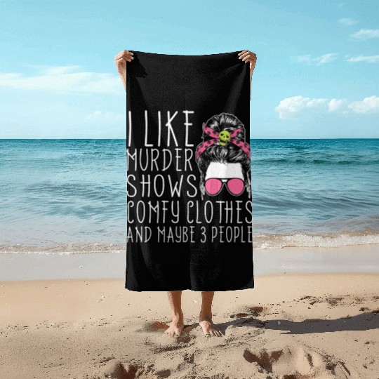 I Like Murder Shows Comfy Clothes And 3 People Beach Towels