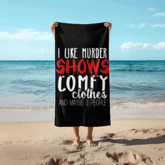 I Like Murder Shows Comfy Clothes And 3 People Beach Towels