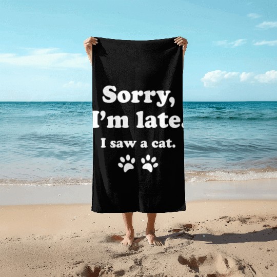 Sorry i'm late i saw a cat Beach Towels
