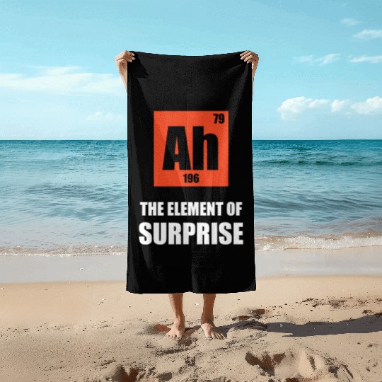 Ah 196 79 the element of surprise Beach Towels