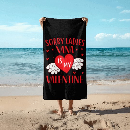 Sorry Ladies Nana is my Valentine,Valentines Day Beach Towels
