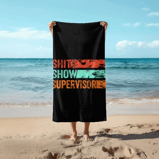 Shit Show Supervisor Funny Mom Boss Manager Beach Towels