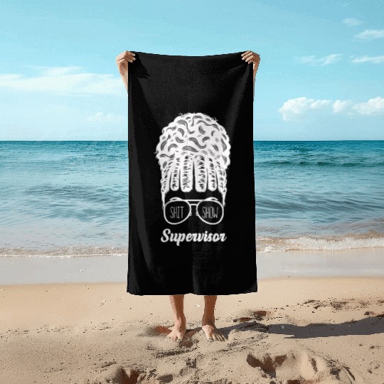 Shit Show Supervisor Funny Mom Boss Manager Beach Towels