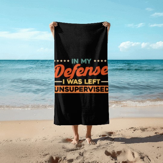 In My Defense I Was Left Unsupervised Beach Towels