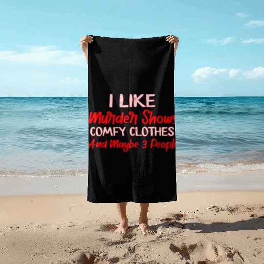 I Like Murder Shows Comfy Clothes And 3 People Beach Towels