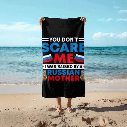 Funny You Don't Scare Me I Was Raised By A RUSSIAN Beach Towels