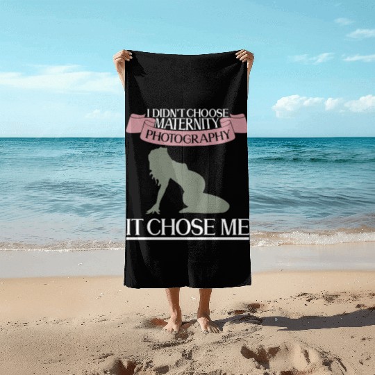 I Didn't Choose Maternity Photography It Chose Me Beach Towels
