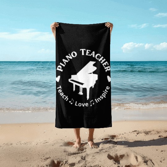 Piano Teacher Teach Love Inspire Beach Towels