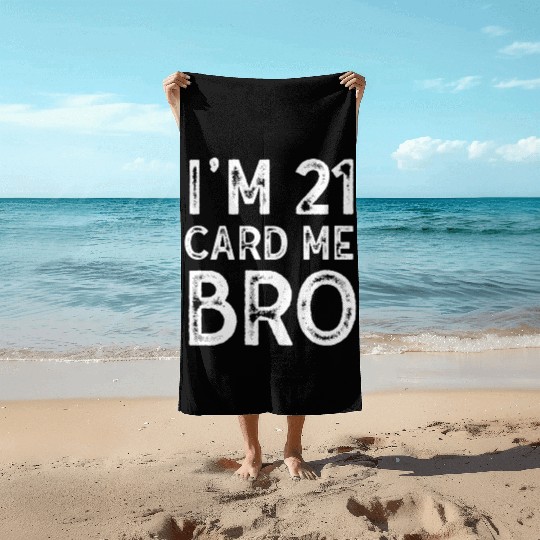 I'm 21 Card Me Bro 21 Years Old 21st Birthday Beach Towels