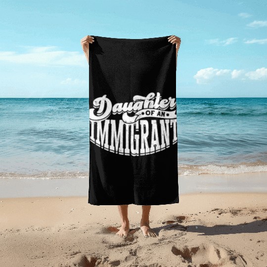 Daughter Of Immigrant Indigenous US Immigrants Beach Towels