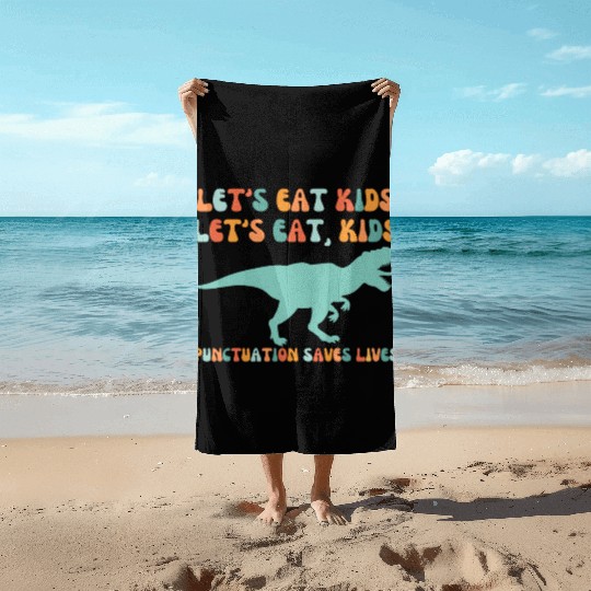 Let's Eat Kids Punctuation Saves Lives Beach Towels