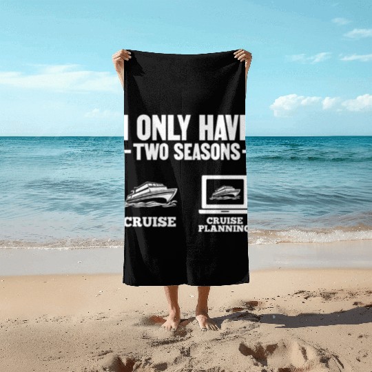 I Only Have Two Seasons Cruise Cruise Planning Beach Towels