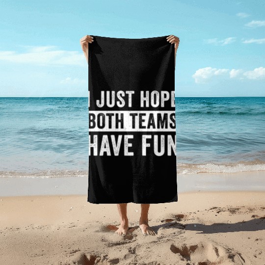 I Just Hope Both Teams Have Fun Football Design Beach Towels