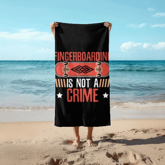 Fingerboarding Is Not A Crime Fingerboard Beach Towels
