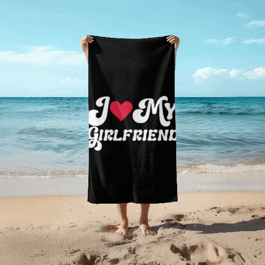 I love my girlfriend Beach Towels