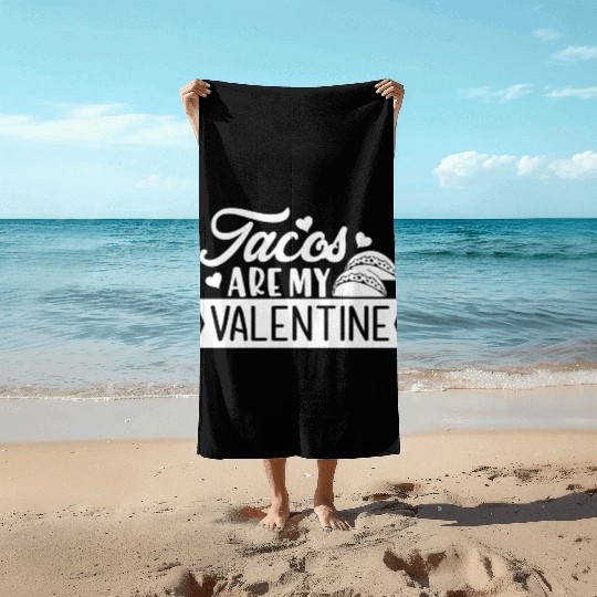 Galentines Day Tacos Are My Valentine Valentines Beach Towels