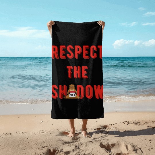 Respect the shadow groundhog day Beach Towels